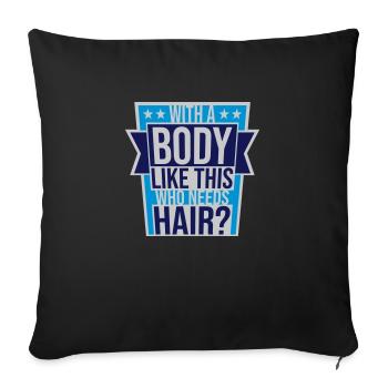 Who Needs Hair Spruch - Sofakissenbezug 45 x 45 cm - Schwarz - Vorne