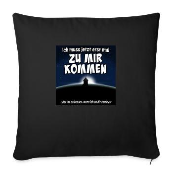 Ich muss jetzt erst mal zu mir kommen. - Sofakissenbezug 45 x 45 cm - Schwarz - Vorne