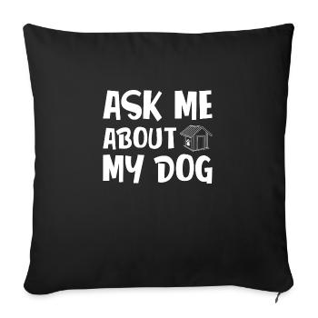 Ask me about my Dog - Sofakissenbezug 45 x 45 cm - Schwarz - Vorne