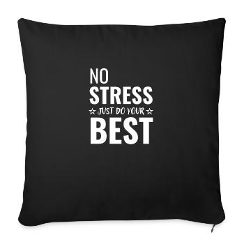Kein Stress, tun Sie einfach Ihr Bestes - Sofakissenbezug 45 x 45 cm - Schwarz - Vorne