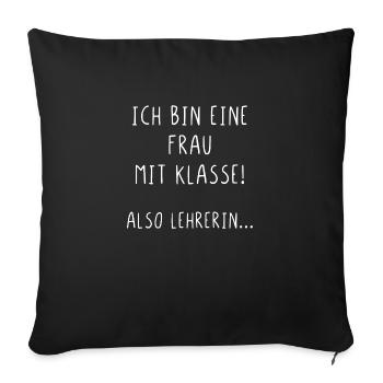 Ich bin eine Frau mit Klasse also Lehrerin - Sofakissenbezug 45 x 45 cm - Schwarz - Vorne