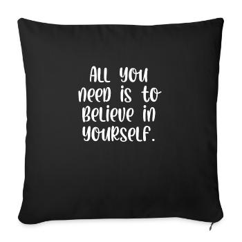 All you need is to believe in yourself - Sofa pillowcase 17,3'' x 17,3'' (45 x 45 cm) - black - Front