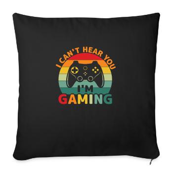 Gamergaming, Konsole - Can't hear you I'am Gaming - Sofakissenbezug 45 x 45 cm - Schwarz - Vorne