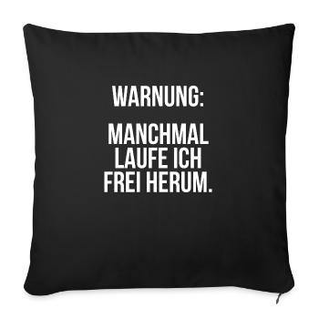 Warnung manchmal laufe ich frei herum - Sofakissenbezug 45 x 45 cm - Schwarz - Vorne