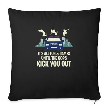It's All Fun & Games Until The Cops Kick You Out V - Sofa pillowcase 17,3'' x 17,3'' (45 x 45 cm) - black - Front