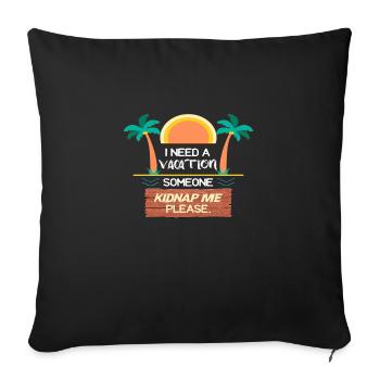 I need a Vacation someone Kidnap me please - Sofa pillowcase 17,3'' x 17,3'' (45 x 45 cm) - black - Front