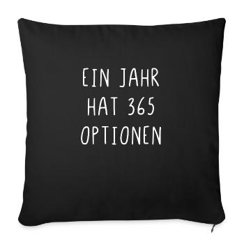 Ein Jahr hat 365 Optionen - Sofakissenbezug 45 x 45 cm - Schwarz - Vorne