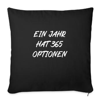 Ein Jahr hat 365 Optionen - Sofakissenbezug 45 x 45 cm - Schwarz - Vorne
