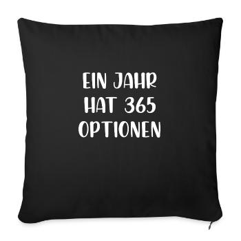 Ein Jahr hat 365 Optionen - Sofakissenbezug 45 x 45 cm - Schwarz - Vorne