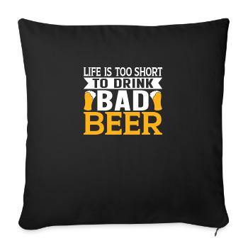Life is too Short to Drink Bad Beer - Sofa pillowcase 17,3'' x 17,3'' (45 x 45 cm) - black - Front