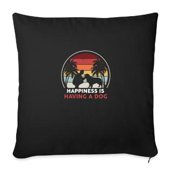 Happiness is having a dog - gift dogs dog - Sofa pillowcase 17,3'' x 17,3'' (45 x 45 cm) - black - Front
