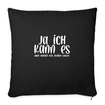Ja ich kann es auch einfach mal bleiben lassen - Sofakissenbezug 45 x 45 cm - Schwarz - Vorne