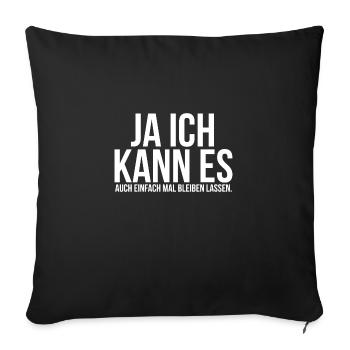 Ja ich kann es auch einfach mal bleiben lassen - Sofakissenbezug 45 x 45 cm - Schwarz - Vorne