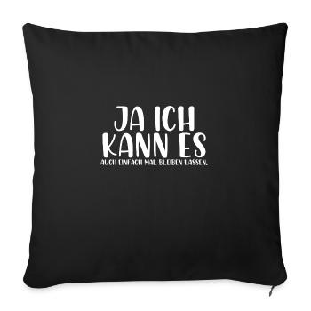 Ja ich kann es auch einfach mal bleiben lassen - Sofakissenbezug 45 x 45 cm - Schwarz - Vorne