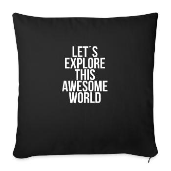 Lets explore this awesome world - Sofa pillowcase 17,3'' x 17,3'' (45 x 45 cm) - black - Front