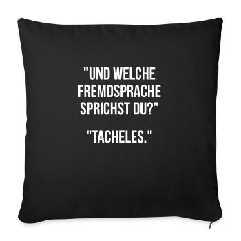 Und welche Fremdsprache sprichst du Tacheles - Sofakissenbezug 45 x 45 cm - Schwarz - Vorne