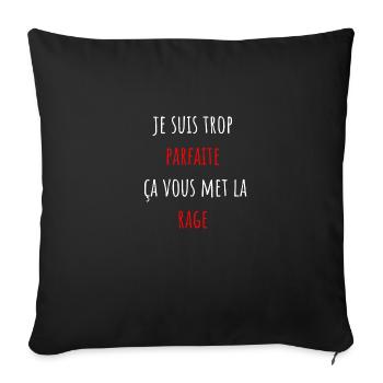 je suis trop parfaite ça vous met la rage - Housse de coussin décorative 45 x 45 cm - noir - Devant