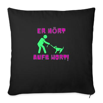 Er hört aufs Wort! - Sofakissenbezug 45 x 45 cm - Schwarz - Vorne