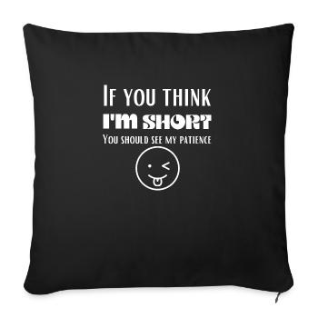 Si vous pensez que je suis petit, vous devriez voir ma patience - Housse de coussin décorative 45 x 45 cm - noir - Devant