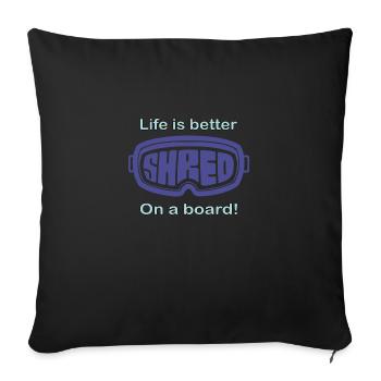 Snowboard - Life is better on a board - Sofakissenbezug 45 x 45 cm - Schwarz - Vorne