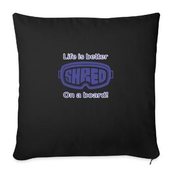 Snowboard - Life is better on a board - Sofakissenbezug 45 x 45 cm - Schwarz - Vorne
