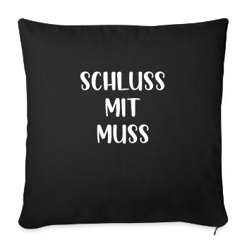 Schluss mit muss - Sofakissenbezug 45 x 45 cm - Schwarz - Vorne