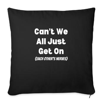 Can't We All Just Get On (Each Other's Nerves) - Sofa pillowcase 17,3'' x 17,3'' (45 x 45 cm) - black - Front