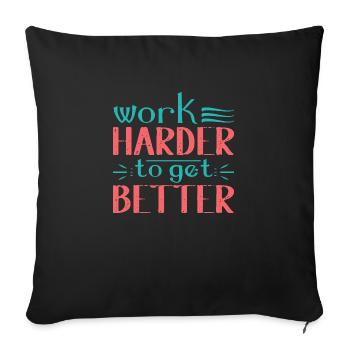 Work Harder to get Better - Sofa pillowcase 17,3'' x 17,3'' (45 x 45 cm) - black - Front