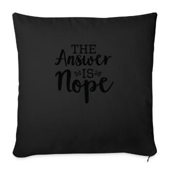 The Answer is Nope - Sofa pillowcase 17,3'' x 17,3'' (45 x 45 cm) - black - Front