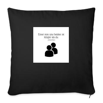 Einer von uns beiden ist klüger als du - Sofakissenbezug 45 x 45 cm - Schwarz - Vorne