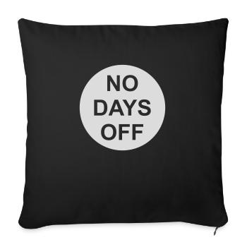 no days off quote - Sofa pillowcase 17,3'' x 17,3'' (45 x 45 cm) - black - Front