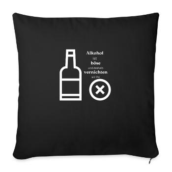 Alkohol ist böse und deswegen vernichten wir ihn - Sofakissenbezug 45 x 45 cm - Schwarz - Vorne