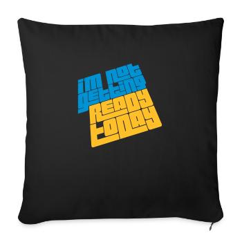 not getting ready today - Sofakissenbezug 45 x 45 cm - Schwarz - Vorne