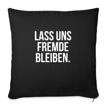 Lass uns Fremde bleiben - Sofakissenbezug 45 x 45 cm - Schwarz - Vorne