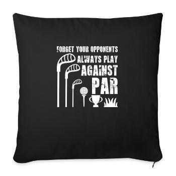 Forget Your Opponents Always Play Against Par - Sofakissenbezug 45 x 45 cm - Schwarz - Vorne