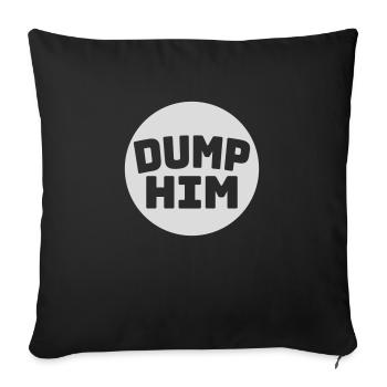 dump him Zitat Logo - Sofakissenbezug 45 x 45 cm - Schwarz - Vorne