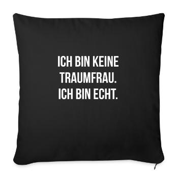 Ich bin keine Traumfrau ich bin echt - Sofakissenbezug 45 x 45 cm - Schwarz - Vorne
