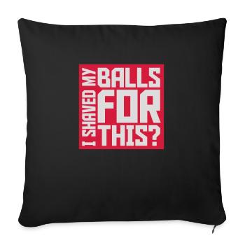 I shaved my balls - Sofakissenbezug 45 x 45 cm - Schwarz - Vorne