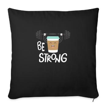 Be strong and Coffee - Sofa pillowcase 17,3'' x 17,3'' (45 x 45 cm) - black - Front