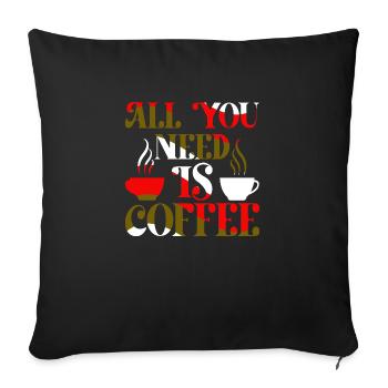 Tout ce dont vous avez besoin est du café - Housse de coussin décorative 45 x 45 cm - noir - Devant