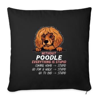 Ohne Poodle ist alles doof - Sofakissenbezug 45 x 45 cm - Schwarz - Vorne