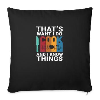 That's what i do i cook and i know things - Sofa pillowcase 17,3'' x 17,3'' (45 x 45 cm) - black - Front