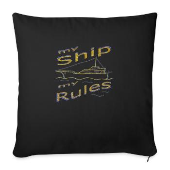my Ship, my Rules - mein Schiff, meine Regeln - Sofakissenbezug 45 x 45 cm - Schwarz - Vorne