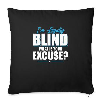 I'm Legally Blind What Is Your Excuse? Blindness - Sofakissenbezug 45 x 45 cm - Schwarz - Vorne