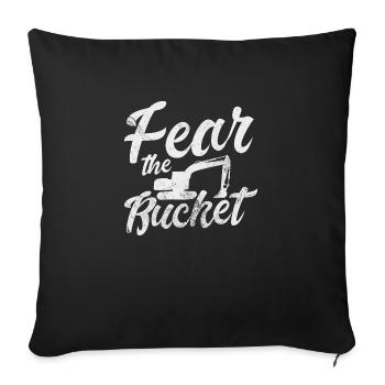 Fear the Bucket | Funny Bucket Operator Quote - Sofa pillowcase 17,3'' x 17,3'' (45 x 45 cm) - black - Front