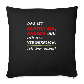 Das ist schmutzig falsch und höchst verwerflich! - Sofakissenbezug 45 x 45 cm - Schwarz - Vorne