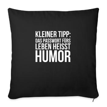 Kleiner Tipp das Passwort fürs Leben heißt Humor - Sofakissenbezug 45 x 45 cm - Schwarz - Vorne