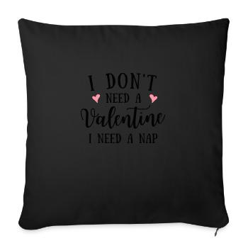 I don ́t need a Valentine I need a Nap - Sofa pillowcase 17,3'' x 17,3'' (45 x 45 cm) - black - Front