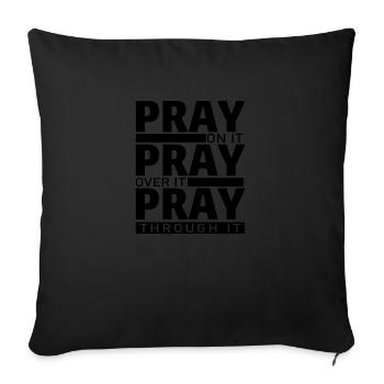 PRAY ON IT PRAY OVER IT PRAY THROUGH IT - Sofa pillowcase 17,3'' x 17,3'' (45 x 45 cm) - black - Front