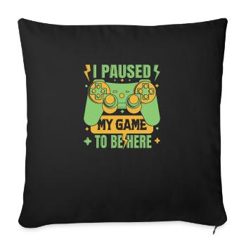 I Paused My Game To Be Here - Sofa pillowcase 17,3'' x 17,3'' (45 x 45 cm) - black - Front
